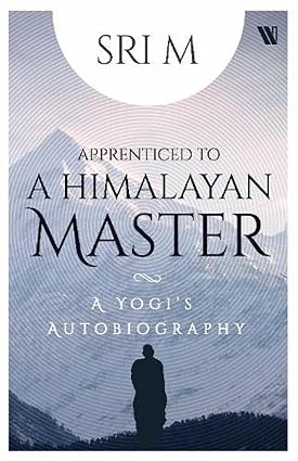 apprenticed to a himalayan master sri m