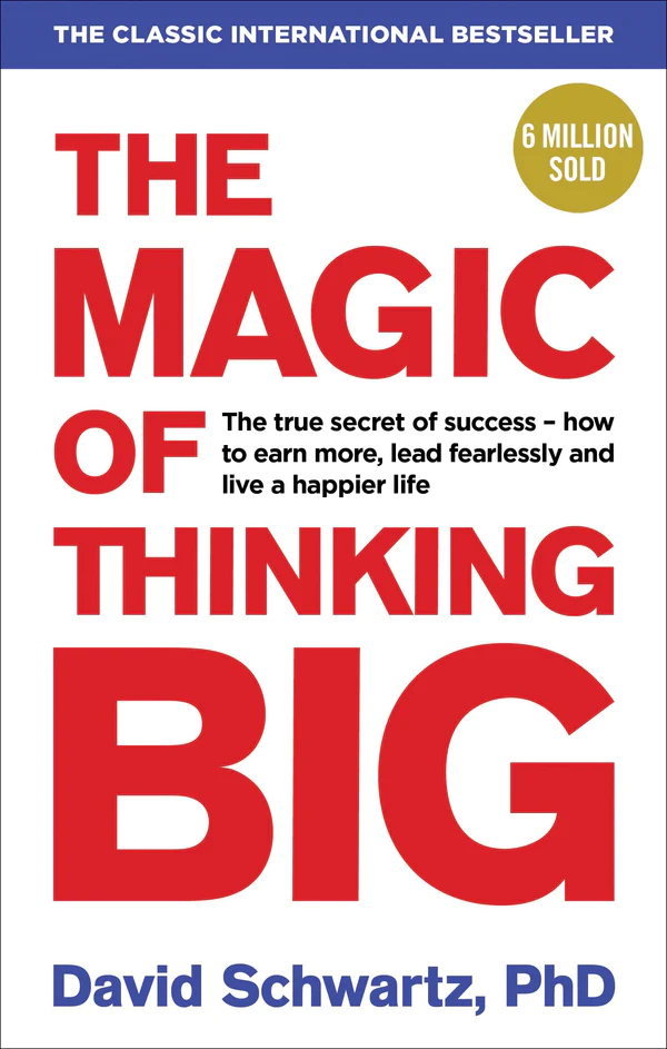 The Magic of Thinking Big by David Schwartz