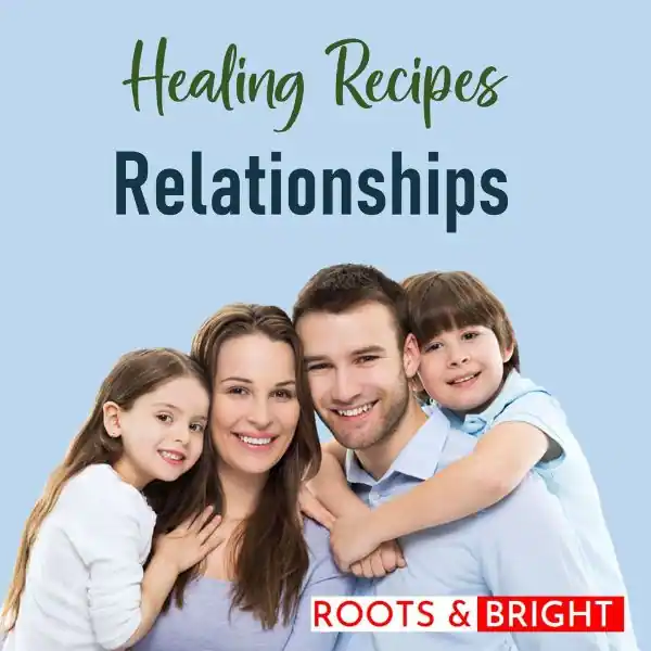 Roots and Bright Healing Recipes for Relationships